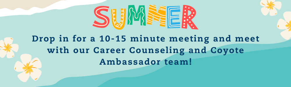 Drop in for a 10-15 minute meeting and meet with our Career Counseling and Coyote Career Ambassador team